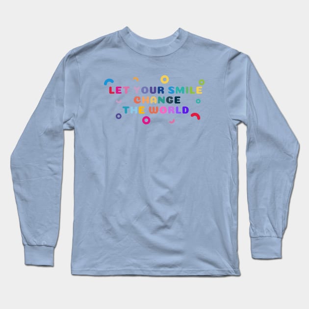 Let your smile change the world Colorful Shapes Long Sleeve T-Shirt by High Altitude